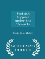 Scottish Gypsies Under The Stewarts. - Scholar's Choice Edition di David Macritchie edito da Scholar's Choice