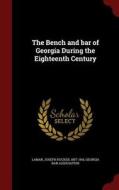 The Bench And Bar Of Georgia During The Eighteenth Century di Georgia Bar Association edito da Andesite Press