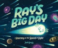 Ray's Big Day: A Journey at the Speed of Light di Josh Lewis edito da Scholastic Inc.