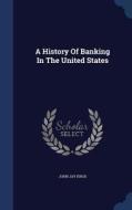 A History Of Banking In The United States di John Jay Knox edito da Sagwan Press