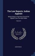 The Law Reports. Indian Appeals: Being C di ANONYMOUS edito da Lightning Source Uk Ltd