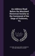 An Address Read Before The Maryland Historical Society On The Centennial Of The Siege Of Yorktown, Va edito da Palala Press