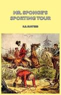 Mr. Sponge's Sporting Tour di R. S. Surtees edito da Hesperides Press