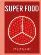 Super Food: Pomegranate edito da Bloomsbury Publishing PLC