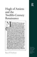 Hugh of Amiens and the Twelfth-Century Renaissance di Ryan P. Freeburn edito da Taylor & Francis Ltd