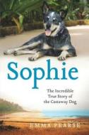 Sophie: The Incredible True Story of the Castaway Dog di Emma Pearse edito da Thorndike Press