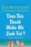 Does This Beach Make Me Look Fat? di Lisa Scottoline, Francesca Serritella edito da Thorndike Press Large Print