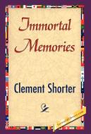 Immortal Memories di Clement Shorter edito da 1st World Library - Literary Society