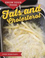 Know Your Food: Fats and Cholesterol di John Perritano edito da MASON CREST PUBL