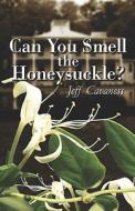 Can You Smell The Honeysuckle? di Jeff Cavaness edito da America Star Books