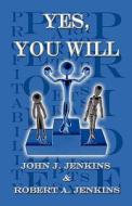 Yes, You Will di John J Jenkins, Robert A Jenkins edito da America Star Books