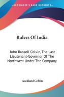 Rulers of India: John Russell Colvin, the Last Lieutenant-Governor of the Northwest Under the Company di Auckland Colvin edito da Kessinger Publishing