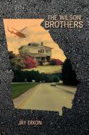 The Wilson Brothers di Jay Dixon edito da AuthorHouse