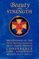 Beauty and Strength: Proceedings of the Sixth Biennial National Ordo Templi Orientis Conference di Ordo Templi Orientis edito da Booksurge Publishing
