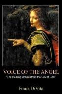 Voice of the Angel: The Healing Oracles from the City of God di Divita Frank Divita, Frank Divita edito da AUTHORHOUSE