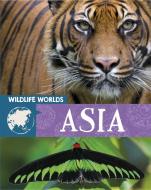 Wildlife Worlds: Asia di Tim Harris edito da Hachette Children's Group