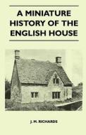 A Miniature History Of The English House di J. M. Richards edito da Dick Press