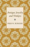 Antique Jewelry and Trinkets di Fred W. Burgess edito da Kormendi Press