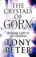 The Crystals Of Gorn di Tony Peter edito da America Star Books
