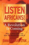 Listen Africans! A Revolution Is Coming di Emma Samuel Etuk edito da iUniverse