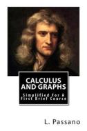 Calculus and Graphs: Simplified for a First Brief Course di L. M. Passano edito da Createspace