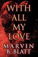 With All My Love di Marvin B Blatt edito da America Star Books