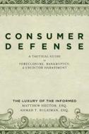 Consumer Defense: A Tactical Guide to Foreclosure, Bankruptcy, and Creditor Harassment: The Luxury of the Informed di Matthew Hector, Ahmad T. Sulaiman edito da Createspace