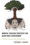 Mindful Teaching Practices For Black Male Achievement di Theodore S. Ransaw edito da Rowman & Littlefield