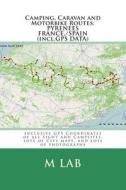 Camping, Caravan and Motorbike Routes: Pyrenees - France, Spain (Incl.GPS Data) di M. Lab edito da Createspace