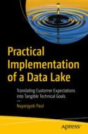Practical Implementation of a Data Lake: Translating Customer Expectations Into Tangible Technical Goals di Nayanjyoti Paul edito da APRESS