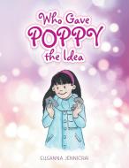 Who Gave Poppy the Idea di Susanna Jennicrai edito da Trafford Publishing