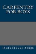 Carpentry for Boys di James Slough Zerbe edito da Createspace