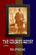 The Colored Artist di Ed Ifkovic edito da Createspace