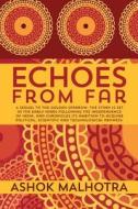 Echoes from Far: A Sequel to the Golden Sparrow, the Story Is Set in the Early Years Following the Independence of India, and Chronicle di Ashok Malhotra edito da Createspace