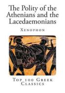 The Polity of the Athenians and the Lacedaemonians di Xenophon edito da Createspace