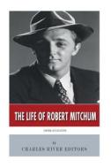 American Legends: The Life of Robert Mitchum di Charles River Editors edito da Createspace Independent Publishing Platform
