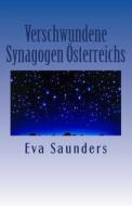 Verschwundene Synagogen Oesterreichs di Eva Saunders edito da Createspace