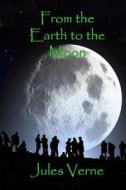 From the Earth to the Moon di Jules Verne edito da Createspace