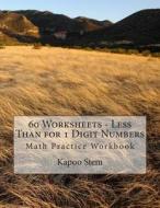 60 Worksheets - Less Than for 1 Digit Numbers: Math Practice Workbook di Kapoo Stem edito da Createspace