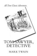 Tom Sawyer, Detective di Mark Twain edito da Createspace