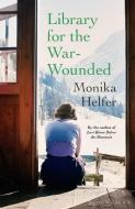 Library For The War-Wounded di Monika Helfer edito da Bloomsbury Publishing PLC