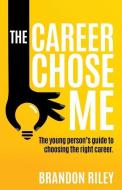 The Career Chose Me di Brandon Riley edito da XULON PR