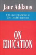 On Education di Jane Addams edito da Taylor & Francis Inc