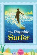 The Psychic Surfer: Exploring the Physics of Attention di David Christopher Lane edito da MOUNT SAN ANTONIO COLLEGE