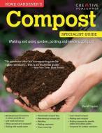 Home Gardener's Compost: Making and Using Garden, Potting, and Seeding Compost di David Squire edito da CREATIVE HOMEOWNER PR