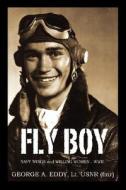 Fly Boy di George A Eddy Former Lt Usnr edito da Outskirts Press