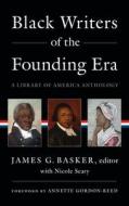 Black Writers of the Founding Era (Loa #366): A Library of America Anthology di James G Basker, Annette Gordon-Reed, Nicole Seary edito da LIB OF AMER