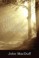 The Throne of Grace di John Macduff edito da Bottom of the Hill Publishing
