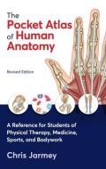 The Pocket Atlas of Human Anatomy, Revised Edition: A Reference for Students of Physical Therapy, Medicine, Sports, and Bodywork di Chris Jarmey edito da NORTH ATLANTIC BOOKS