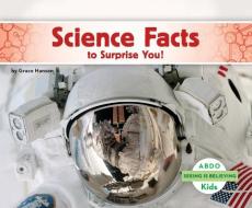 Science Facts to Surprise You! di Grace Hansen edito da Abdo Kids